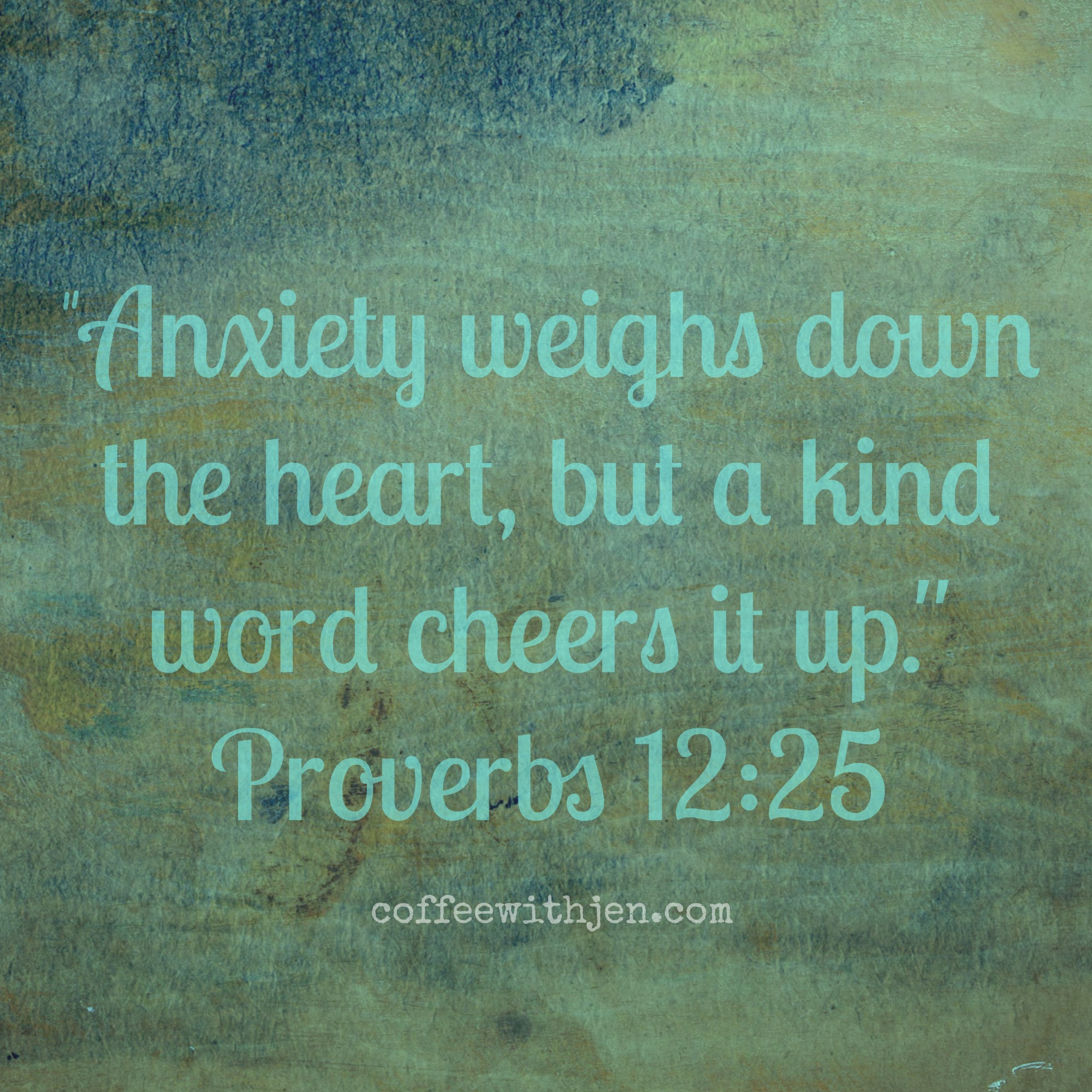 Anxiety weighs down the heart, but a kind word cheers it up.